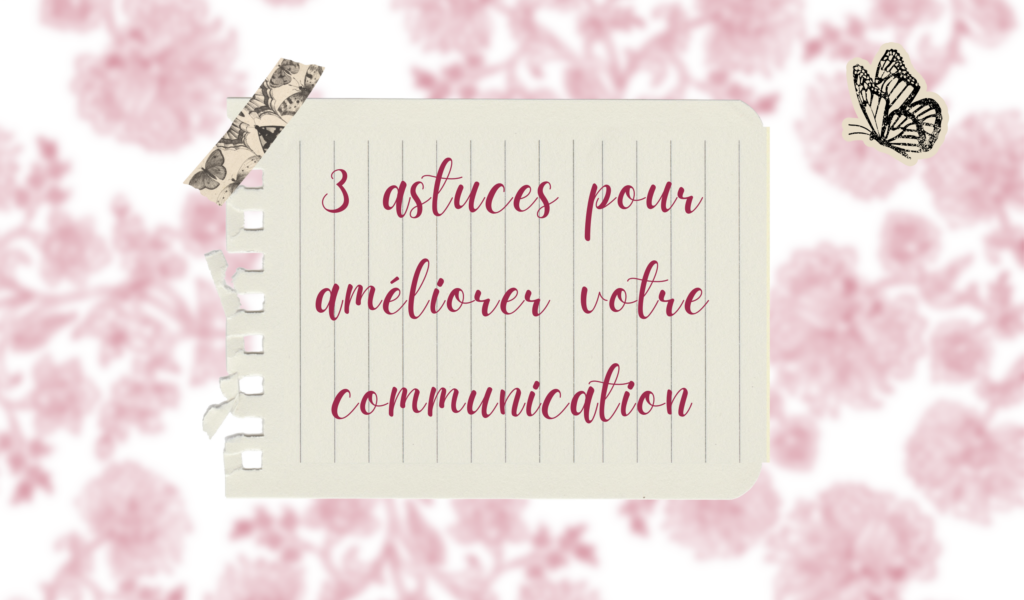 3 astuces pour améliorer votre communication