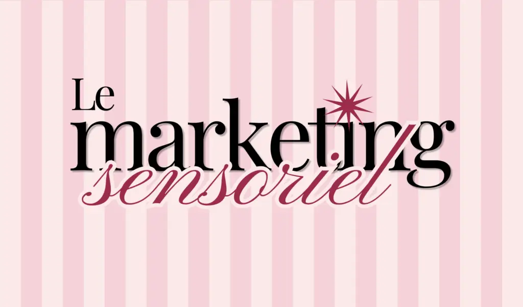 Le marketing sensoriel : quand l’émotion devient un outil de communication